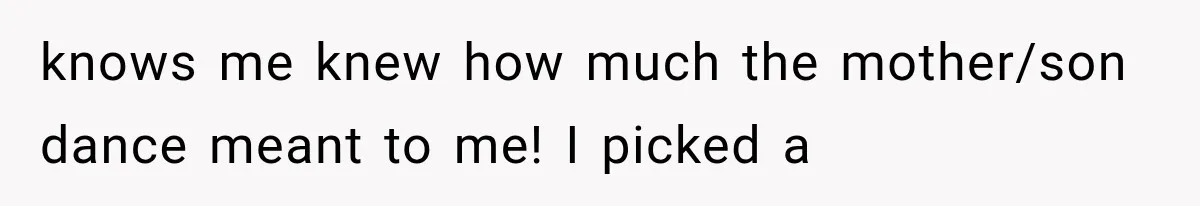 MIL Holds a Months-Long Grudge and Takes It Out on the Bride’s Family at the Wedding knows me knew how much the mother/son dance meant to me! I picked a
