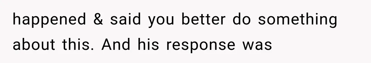 MIL Holds a Months-Long Grudge and Takes It Out on the Bride’s Family at the Wedding happened & said you better do something about this. And his response was