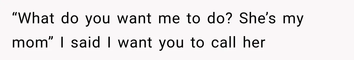 MIL Holds a Months-Long Grudge and Takes It Out on the Bride’s Family at the Wedding “What do you want me to do? She’s my mom” I said I want you to call her