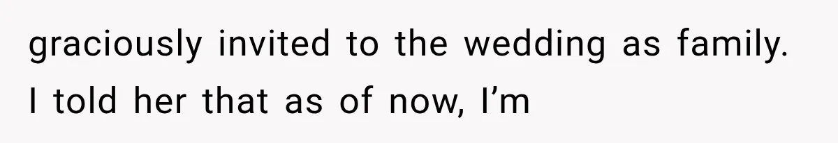 MIL Holds a Months-Long Grudge and Takes It Out on the Bride’s Family at the Wedding graciously invited to the wedding as family. I told her that as of now, I’m