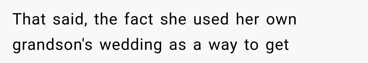 MIL Holds a Months-Long Grudge and Takes It Out on the Bride’s Family at the Wedding That said, the fact she used her own grandson's wedding as a way to get