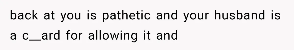 MIL Holds a Months-Long Grudge and Takes It Out on the Bride’s Family at the Wedding back at you is pathetic and your husband is a c__ard for allowing it and