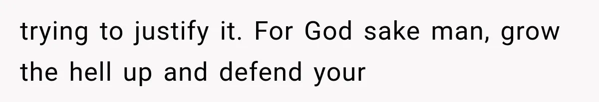 MIL Holds a Months-Long Grudge and Takes It Out on the Bride’s Family at the Wedding trying to justify it. For God sake man, grow the hell up and defend your