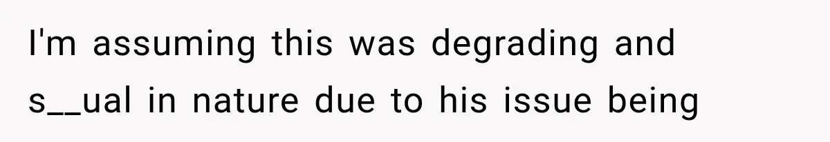 MIL Holds a Months-Long Grudge and Takes It Out on the Bride’s Family at the Wedding I'm assuming this was degrading and s__ual in nature due to his issue being