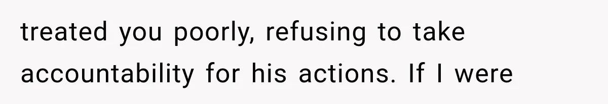 MIL Holds a Months-Long Grudge and Takes It Out on the Bride’s Family at the Wedding treated you poorly, refusing to take accountability for his actions. If I were