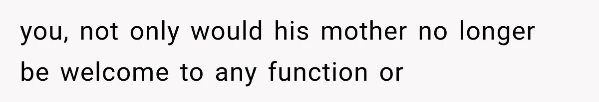 MIL Holds a Months-Long Grudge and Takes It Out on the Bride’s Family at the Wedding you, not only would his mother no longer be welcome to any function or