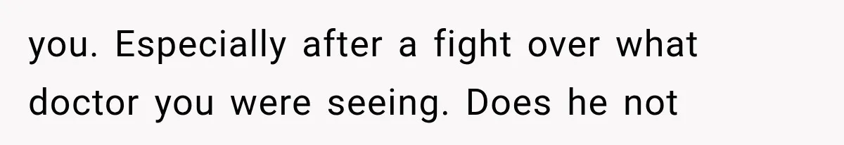 MIL Holds a Months-Long Grudge and Takes It Out on the Bride’s Family at the Wedding you. Especially after a fight over what doctor you were seeing. Does he not