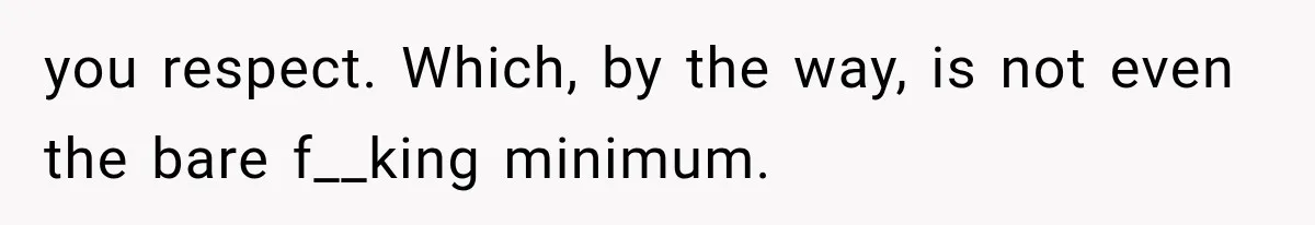 MIL Holds a Months-Long Grudge and Takes It Out on the Bride’s Family at the Wedding you respect. Which, by the way, is not even the bare f__king minimum.