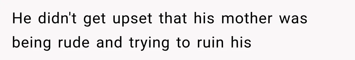 MIL Holds a Months-Long Grudge and Takes It Out on the Bride’s Family at the Wedding He didn't get upset that his mother was being rude and trying to ruin his