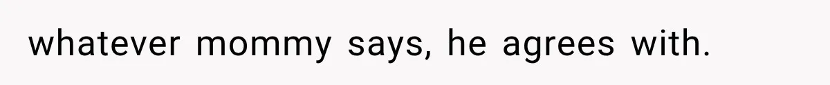 MIL Holds a Months-Long Grudge and Takes It Out on the Bride’s Family at the Wedding whatever mommy says, he agrees with.