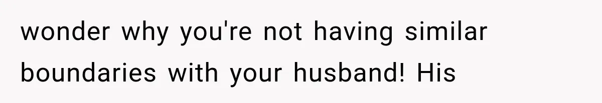 MIL Holds a Months-Long Grudge and Takes It Out on the Bride’s Family at the Wedding wonder why you're not having similar boundaries with your husband! His