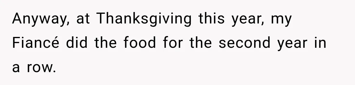 Anyway, at Thanksgiving this year, my Fiancé did the food for the second year in a row.