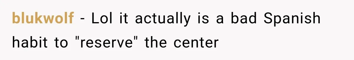 blukwolf − Lol it actually is a bad Spanish habit to "reserve" the center