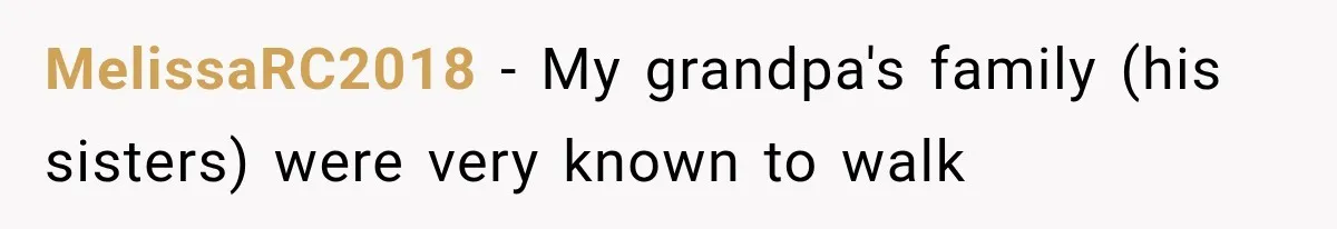 MelissaRC2018 − My grandpa's family (his sisters) were very known to walk