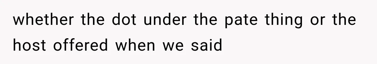whether the dot under the pate thing or the host offered when we said