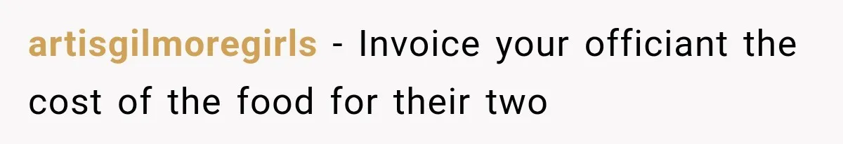 artisgilmoregirls − Invoice your officiant the cost of the food for their two