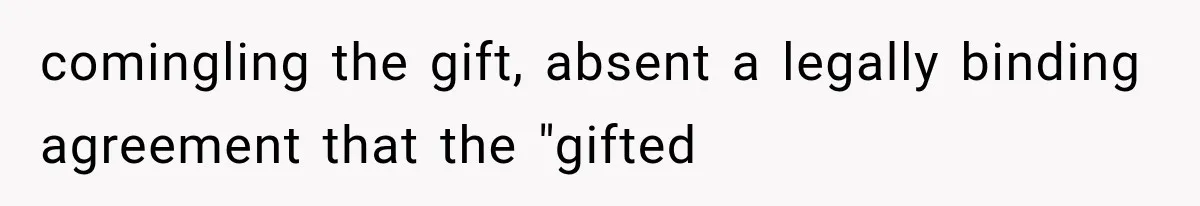 comingling the gift, absent a legally binding agreement that the "gifted