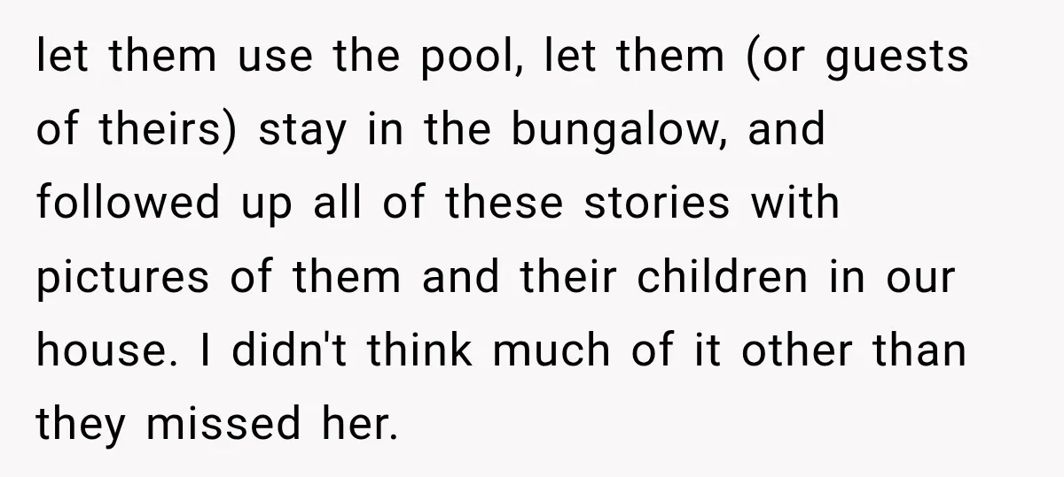 let them use the pool, let them (or guests of theirs) stay in the bungalow, and followed up all of these stories with pictures of them and their children in...