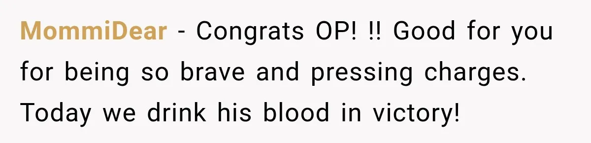 Survivor Testifies Against Mom’s Boyfriend, Then The Jury Delivers The Verdict She Waited Years To Hear MommiDear − Congrats OP! !! Good for you for being so brave and pressing charges. Today we drink his blood in victory!