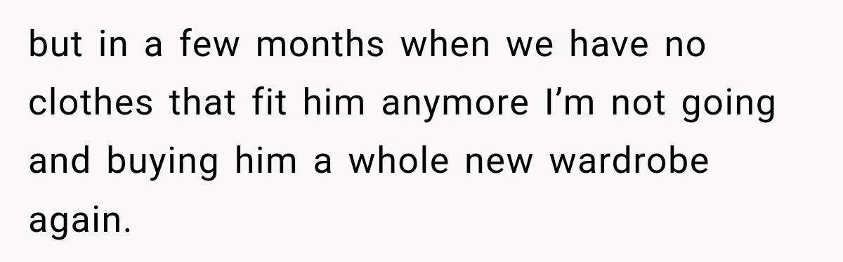 She Was Told She Wasn’t His Parent, So She Finally Stopped Doing All the Parenting but in a few months when we have no clothes that fit him anymore I’m not going and buying him a whole new wardrobe again.