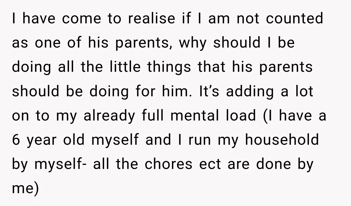 She Was Told She Wasn’t His Parent, So She Finally Stopped Doing All the Parenting I have come to realise if I am not counted as one of his parents, why should I be doing all the little things that his parents should be doing...