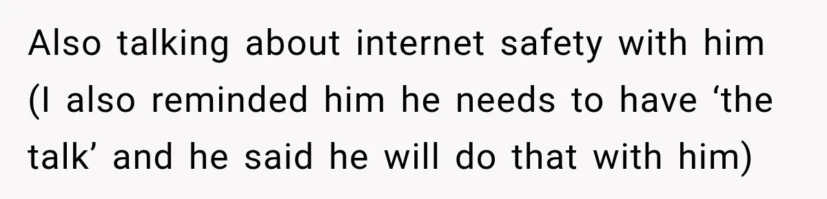 She Was Told She Wasn’t His Parent, So She Finally Stopped Doing All the Parenting Also talking about internet safety with him (I also reminded him he needs to have ‘the talk’ and he said he will do that with him)