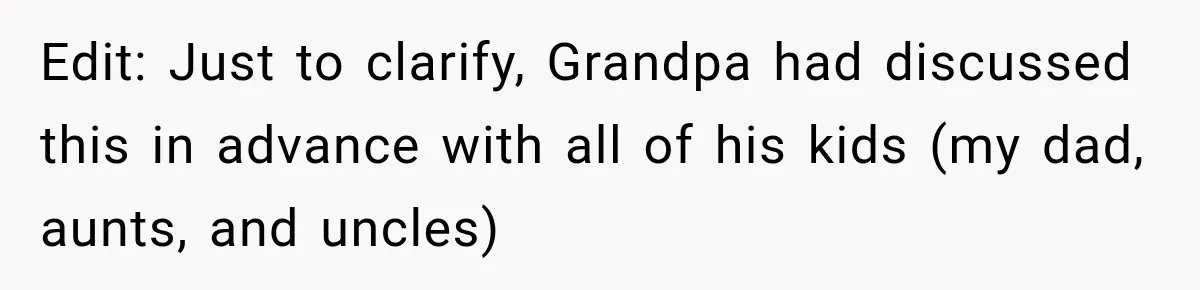 Edit: Just to clarify, Grandpa had discussed this in advance with all of his kids (my dad, aunts, and uncles)