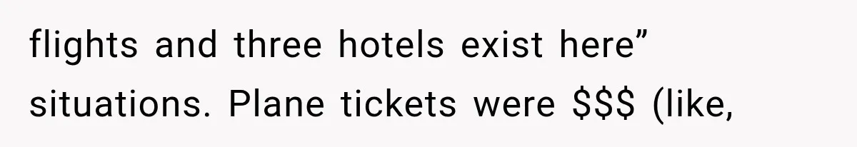 flights and three hotels exist here” situations. Plane tickets were $$$ (like,