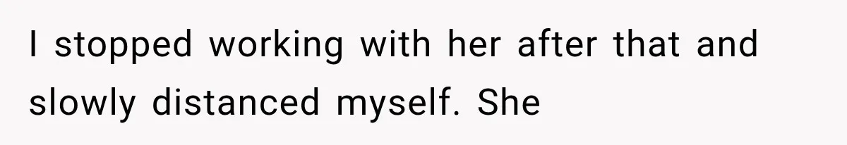 Woman Gives Her Ex-Friend a “Perfect” Reference, Then Watches Her Dream Job Slip Away I stopped working with her after that and slowly distanced myself. She