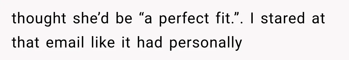 Woman Gives Her Ex-Friend a “Perfect” Reference, Then Watches Her Dream Job Slip Away thought she’d be “a perfect fit.”. I stared at that email like it had personally