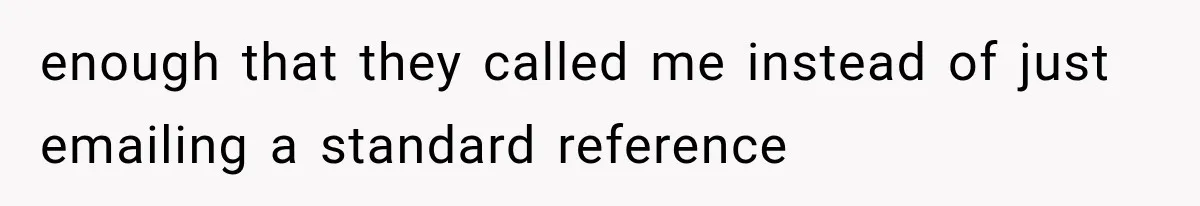 Woman Gives Her Ex-Friend a “Perfect” Reference, Then Watches Her Dream Job Slip Away enough that they called me instead of just emailing a standard reference