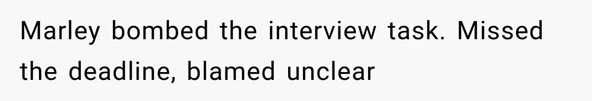 Woman Gives Her Ex-Friend a “Perfect” Reference, Then Watches Her Dream Job Slip Away Marley bombed the interview task. Missed the deadline, blamed unclear