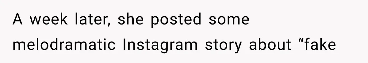 Woman Gives Her Ex-Friend a “Perfect” Reference, Then Watches Her Dream Job Slip Away A week later, she posted some melodramatic Instagram story about “fake