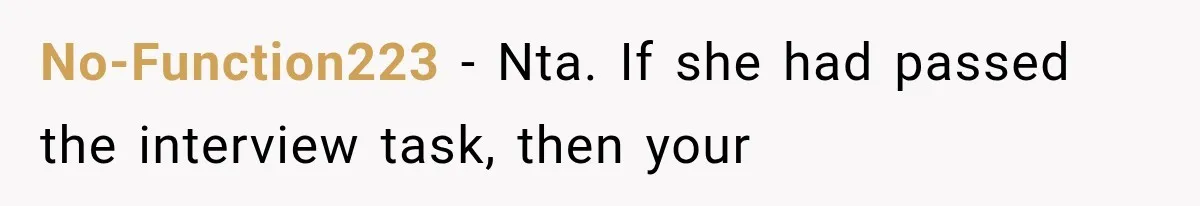 Woman Gives Her Ex-Friend a “Perfect” Reference, Then Watches Her Dream Job Slip Away No-Function223 − Nta. If she had passed the interview task, then your