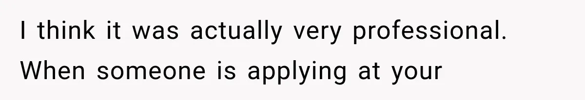 Woman Gives Her Ex-Friend a “Perfect” Reference, Then Watches Her Dream Job Slip Away I think it was actually very professional. When someone is applying at your
