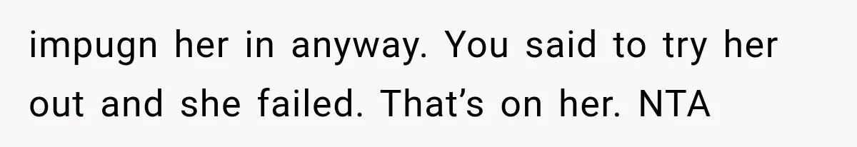Woman Gives Her Ex-Friend a “Perfect” Reference, Then Watches Her Dream Job Slip Away impugn her in anyway. You said to try her out and she failed. That’s on her. NTA