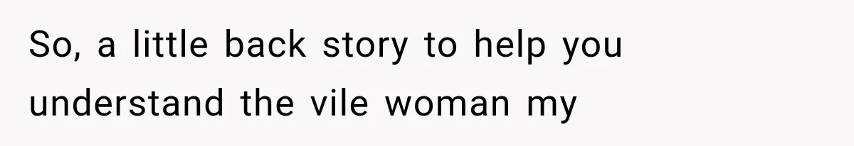 Bride Outsmarts Stepmother After She Tries to Steal Her Mother’s Special Wedding Moment So, a little back story to help you understand the vile woman my