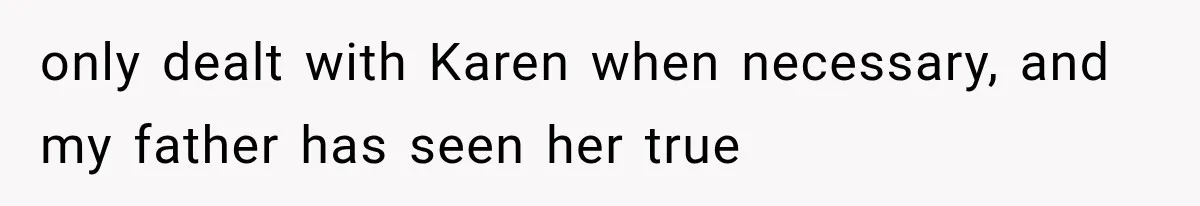 Bride Outsmarts Stepmother After She Tries to Steal Her Mother’s Special Wedding Moment only dealt with Karen when necessary, and my father has seen her true