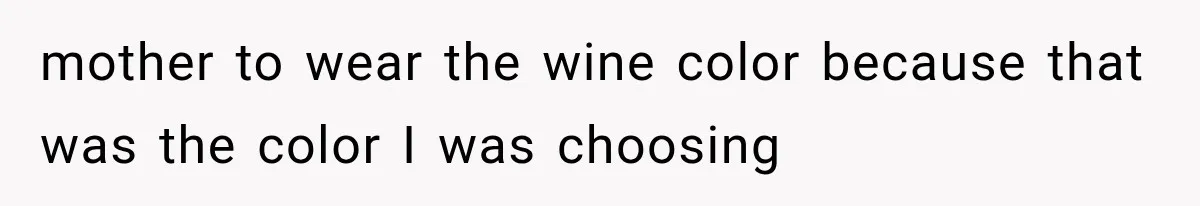 Bride Outsmarts Stepmother After She Tries to Steal Her Mother’s Special Wedding Moment mother to wear the wine color because that was the color I was choosing