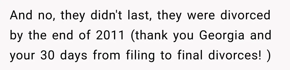 And no, they didn't last, they were divorced by the end of 2011 (thank you Georgia and your 30 days from filing to final divorces! )