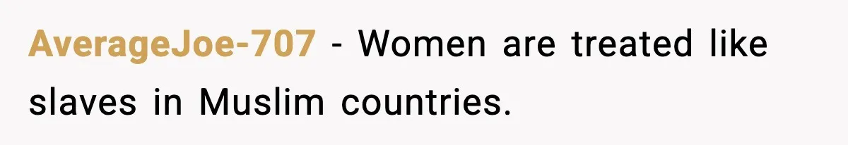 AverageJoe-707 − Women are treated like slaves in Muslim countries.