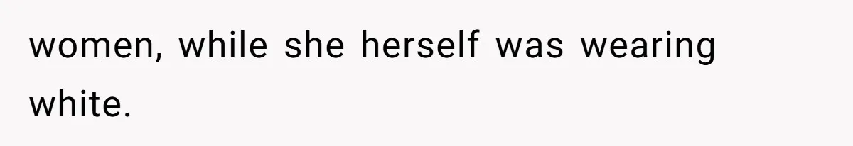 women, while she herself was wearing white.