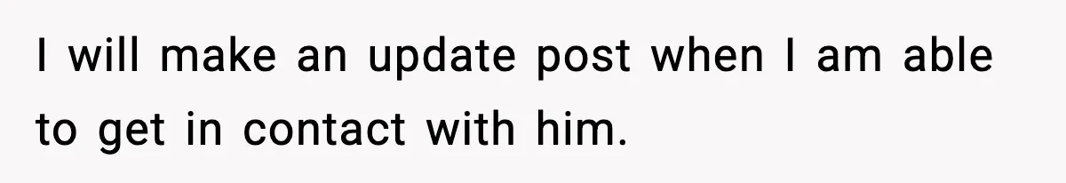 I will make an update post when I am able to get in contact with him.