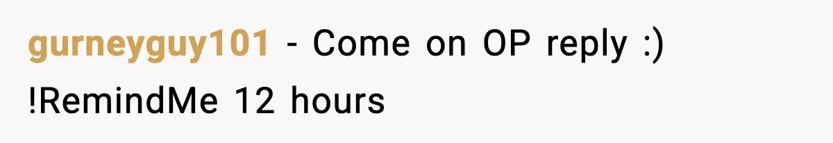 gurneyguy101 − Come on OP reply :) !RemindMe 12 hours