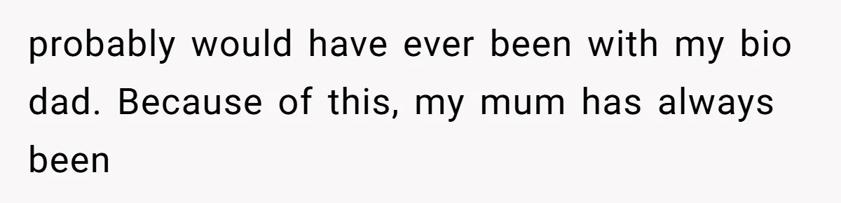 Woman’s Cousin Blames Her for an Unhappy Arranged Marriage After Discovering She Secretly Chose Love probably would have ever been with my bio dad. Because of this, my mum has always been