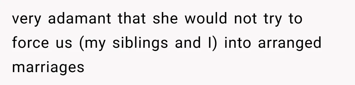 Woman’s Cousin Blames Her for an Unhappy Arranged Marriage After Discovering She Secretly Chose Love very adamant that she would not try to force us (my siblings and I) into arranged marriages