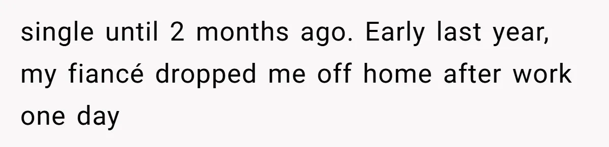 Woman’s Cousin Blames Her for an Unhappy Arranged Marriage After Discovering She Secretly Chose Love single until 2 months ago. Early last year, my fiancé dropped me off home after work one day