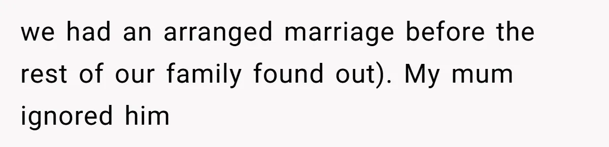 Woman’s Cousin Blames Her for an Unhappy Arranged Marriage After Discovering She Secretly Chose Love we had an arranged marriage before the rest of our family found out). My mum ignored him