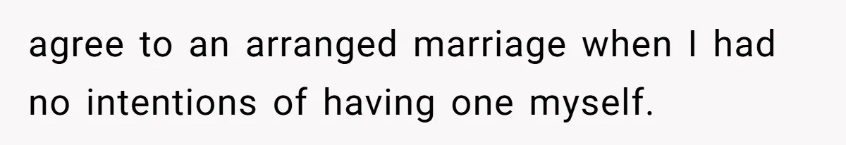 Woman’s Cousin Blames Her for an Unhappy Arranged Marriage After Discovering She Secretly Chose Love agree to an arranged marriage when I had no intentions of having one myself.