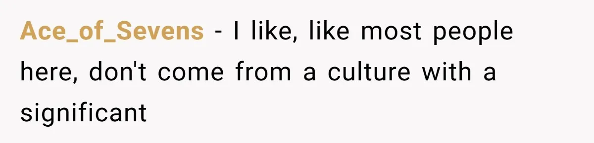 Woman’s Cousin Blames Her for an Unhappy Arranged Marriage After Discovering She Secretly Chose Love Ace_of_Sevens − I like, like most people here, don't come from a culture with a significant